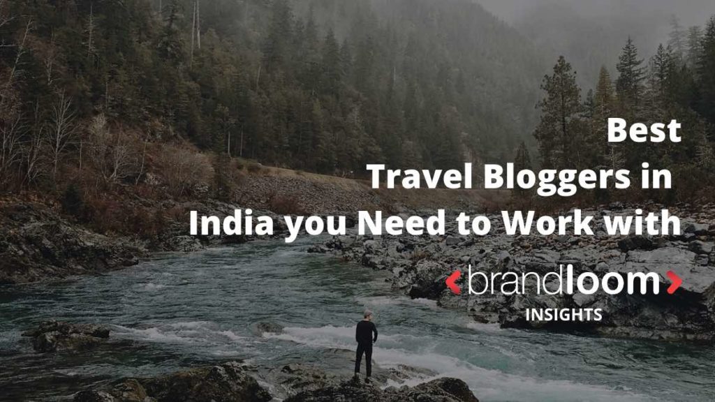 Best Travel Bloggers in India you Need to Work with