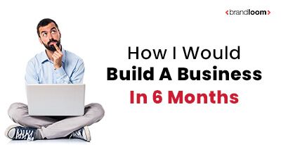 how to build a business in six months